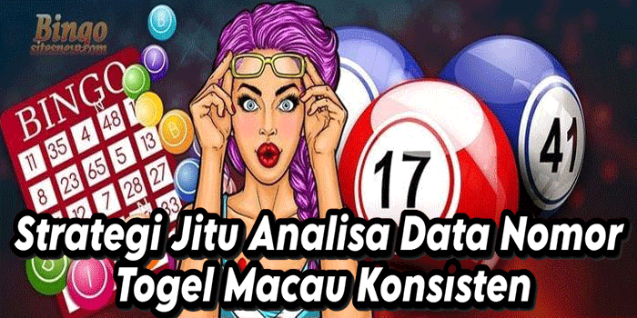Strategi Jitu Analisa Data Nomor Togel Macau Konsisten