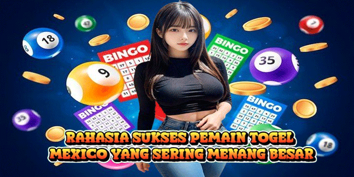 Rahasia Sukses Pemain Togel Mexico yang Sering Menang Besar